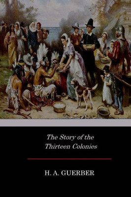 The Story Of The Thirteen Colonies