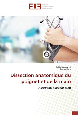 Dissection anatomique du poignet et de la main: Dissection plan par plan (French Edition)