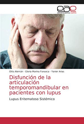 Disfunción de la articulación temporomandibular en pacientes con lupus: Lupus Eritematoso Sistémico (Spanish Edition)
