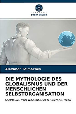 Die Mythologie Des Globalismus Und Der Menschlichen Selbstorganisation (German Edition)