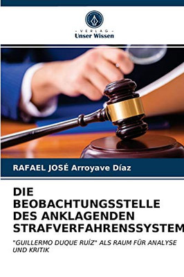 Die Beobachtungsstelle Des Anklagenden Strafverfahrenssystems (German Edition)