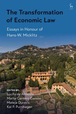 The Transformation Of Economic Law: Essays In Honour Of Hans-W. Micklitz