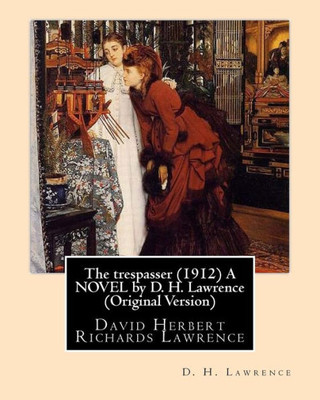 The Trespasser (1912) A Novel By D. H. Lawrence (Original Version): David Herbert Richards Lawrence