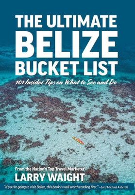 The Ultimate Belize Bucket List: 101 Insider Tips On What To See And Do