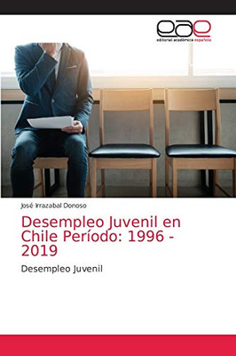 Desempleo Juvenil en Chile Período: 1996 - 2019: Desempleo Juvenil (Spanish Edition)