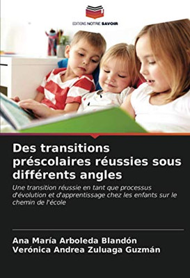 Des transitions préscolaires réussies sous différents angles: Une transition réussie en tant que processus d'évolution et d'apprentissage chez les enfants sur le chemin de l'école (French Edition)