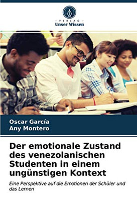 Der emotionale Zustand des venezolanischen Studenten in einem ungünstigen Kontext: Eine Perspektive auf die Emotionen der Schüler und das Lernen (German Edition)