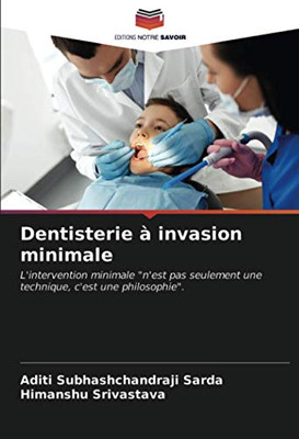 Dentisterie à invasion minimale: L'intervention minimale "n'est pas seulement une technique, c'est une philosophie". (French Edition)