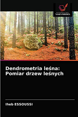 Dendrometria leśna: Pomiar drzew leśnych (Polish Edition)