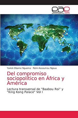 Del compromiso sociopolítico en África y América: Lectura transversal de "Baabou Roi" y "King Kong Palace" Vol I (Spanish Edition)