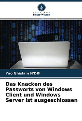 Das Knacken des Passworts von Windows Client und Windows Server ist ausgeschlossen (German Edition)