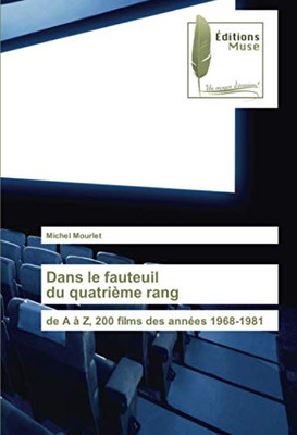 Dans le fauteuil du quatrième rang: de A à Z, 200 films des années 1968-1981 (French Edition)