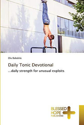Daily Tonic Devotional: ...daily strength for unusual exploits