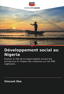 Développement social au Nigeria: Évaluer le rôle de la responsabilité sociale des entreprises et l'impact des initiatives sur les PME nigérianes. (French Edition)