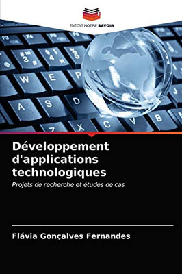 Développement d'applications technologiques: Projets de recherche et études de cas (French Edition)