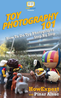 Toy Photography 101: How To Do Toy Photography Step By Step