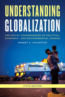 Understanding Globalization: The Social Consequences Of Political, Economic, And Environmental Change