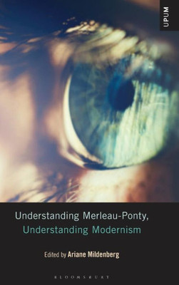 Understanding Merleau-Ponty, Understanding Modernism (Understanding Philosophy, Understanding Modernism)