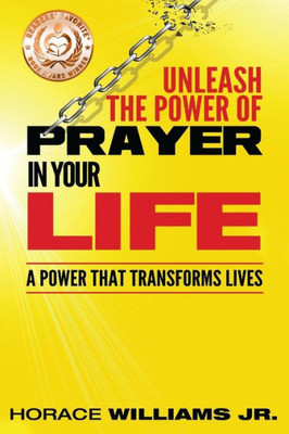 Unleash The Power Of Prayer In Your Life: A Power That Transforms Lives