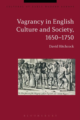 Vagrancy In English Culture And Society, 1650-1750 (Cultures Of Early Modern Europe)