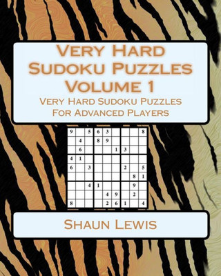 Very Hard Sudoku Puzzles Volume 1: Very Hard Sudoku Puzzles For Advanced Players