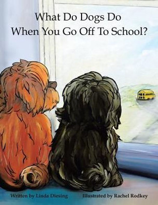 What Do Dogs Do When You Go Off To School?