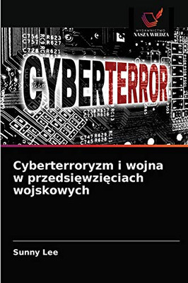 Cyberterroryzm i wojna w przedsięwzięciach wojskowych (Polish Edition)
