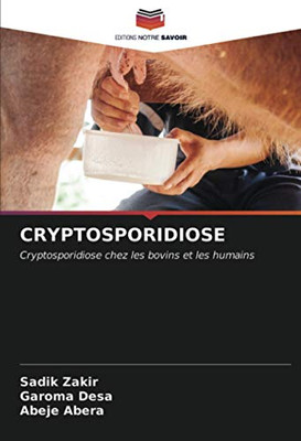 CRYPTOSPORIDIOSE: Cryptosporidiose chez les bovins et les humains (French Edition)