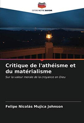 Critique de l'athéisme et du matérialisme: Sur la valeur morale de la croyance en Dieu (French Edition)