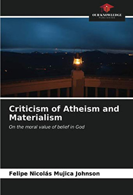 Criticism of Atheism and Materialism: On the moral value of belief in God