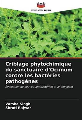 Criblage phytochimique du sanctuaire d'Ocimum contre les bactéries pathogènes: Évaluation du pouvoir antibactérien et antioxydant (French Edition)