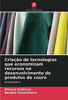 Criação de tecnologias que economizam recursos no desenvolvimento de produtos de couro: MONOGRAFIA (Portuguese Edition)