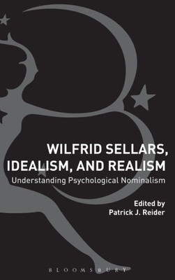 Wilfrid Sellars, Idealism, And Realism: Understanding Psychological Nominalism