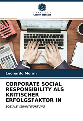 CORPORATE SOCIAL RESPONSIBILITY ALS KRITISCHER ERFOLGSFAKTOR IN: SOZIALE VERANTWORTUNG (German Edition)
