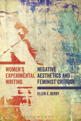 Women'S Experimental Writing: Negative Aesthetics And Feminist Critique