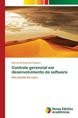 Controle gerencial em desenvolvimento de software: Um estudo de caso (Portuguese Edition)