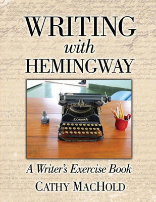 Writing With Hemingway: A Writer'S Exercise Book