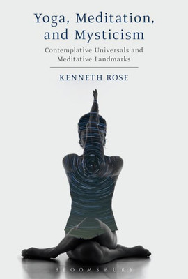 Yoga, Meditation, And Mysticism: Contemplative Universals And Meditative Landmarks