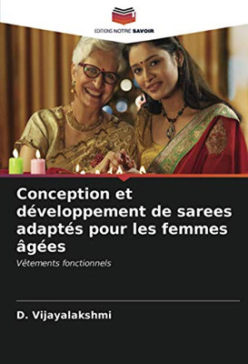 Conception et développement de sarees adaptés pour les femmes âgées: Vêtements fonctionnels (French Edition)