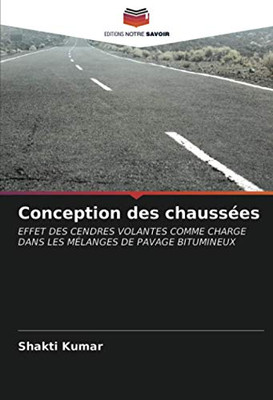 Conception des chaussées: EFFET DES CENDRES VOLANTES COMME CHARGE DANS LES MÉLANGES DE PAVAGE BITUMINEUX (French Edition)