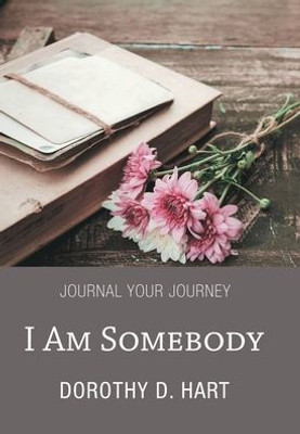 I Am Somebody: Journal Your Journey
