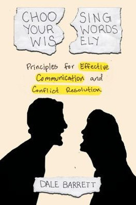 Choosing Your Words Wisely: Principles for Effective Communication and Conflict Resolution