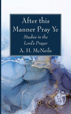 After this Manner Pray Ye: Studies in the Lord's Prayer