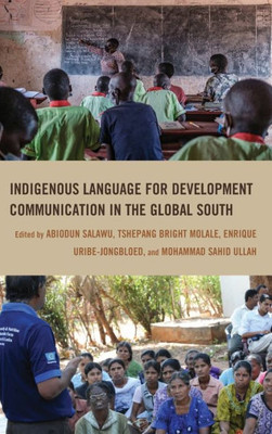 Indigenous Language for Development Communication in the Global South (Communication, Globalization, and Cultural Identity)