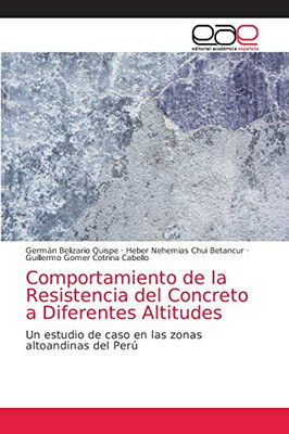 Comportamiento de la Resistencia del Concreto a Diferentes Altitudes: Un estudio de caso en las zonas altoandinas del Perú (Spanish Edition)