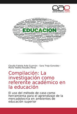 Compilación: La investigación como referente académico en la educación: El uso del método de caso como herramienta para el aprendizaje de la ... de educación superior (Spanish Edition)