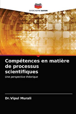 Compétences en matière de processus scientifiques: Une perspective théorique (French Edition)