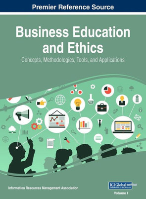 Business Education and Ethics: Concepts, Methodologies, Tools, and Applications, VOL 1