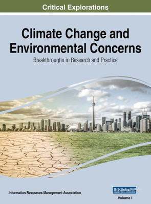 Climate Change and Environmental Concerns: Breakthroughs in Research and Practice, VOL 1