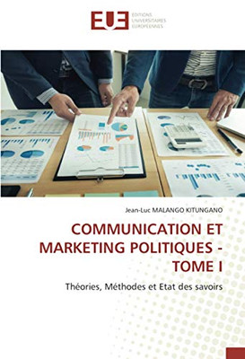 COMMUNICATION ET MARKETING POLITIQUES - TOME I: Théories, Méthodes et Etat des savoirs (French Edition)